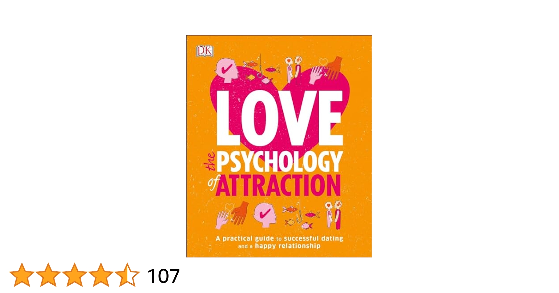 The Science of Romance and Attraction: Practical Advice for Dating.