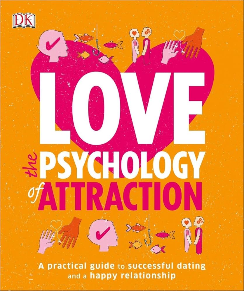 The Science of Romance and Attraction: Practical Advice for Dating.