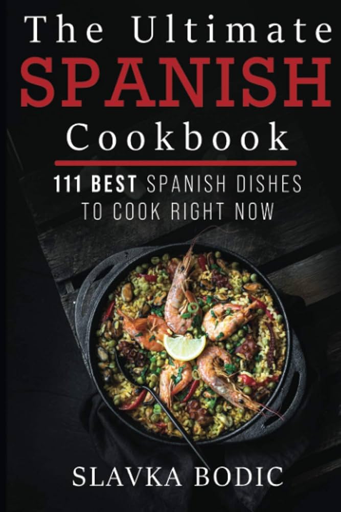 100 Spanish Dishes: The Ultimate Guide for Food Lovers