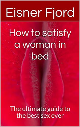 How to Pleasure a Woman in Bed: The Ultimate guide for you