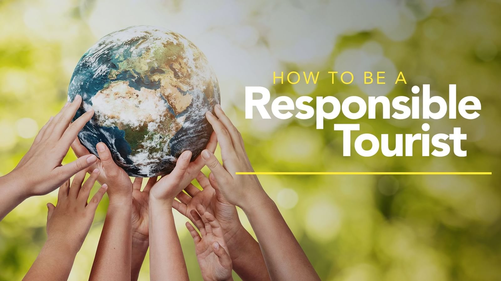 Responsible Vacationing: How to Be a Better Tourist Now!