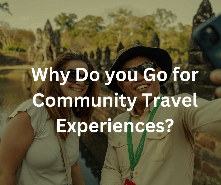 Why choose Community-driven travel experiences for a deeper connection and more meaningful journey?