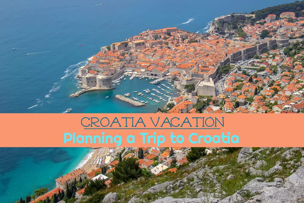 Plan Your Dream Vacation in Croatia: Tips and Ideas