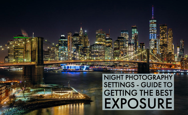 Long night exposure photography settings (Get your camera ready for awesome night pictures)