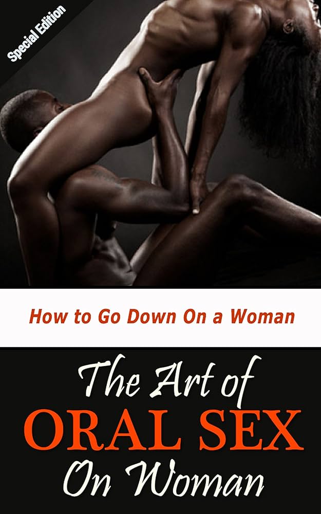 Oral Sex for Women: What Women Want and How to Do It