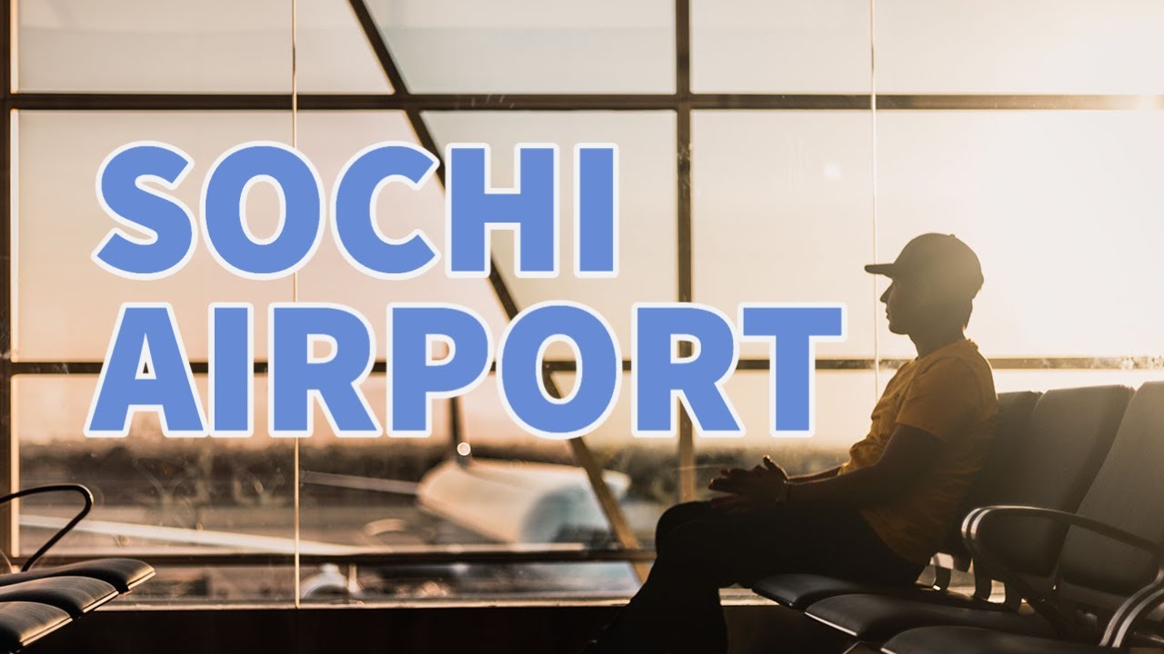 What to expect at Sochi Adler Airport? Real passenger reviews.